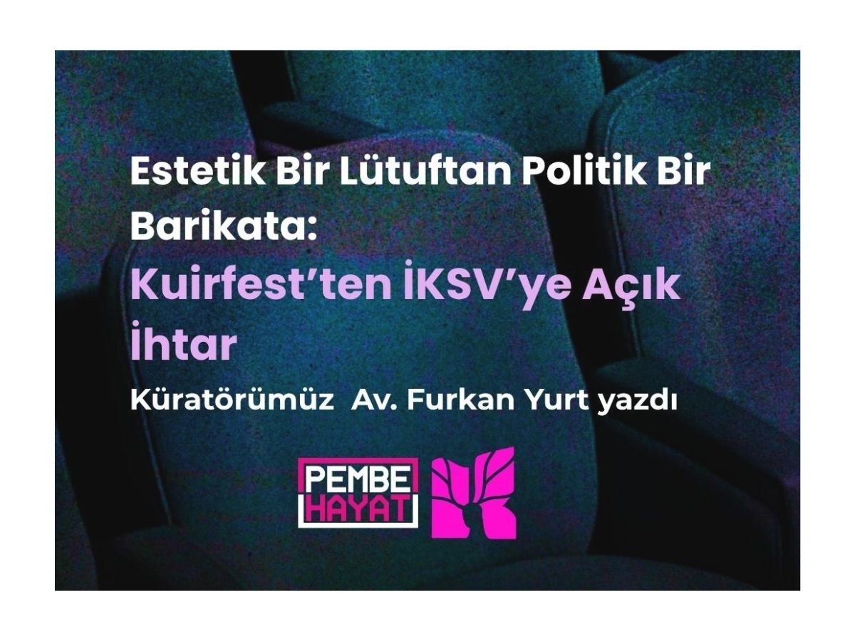 Estetik Bir Lütuftan Politik Bir Barikata: Kuirfest’ten İKSV’ye Açık İhtar